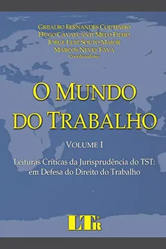 Livro O Mundo do Trabalho. Leituras Críticas da Jurisprudência do TST em Defesa do Direito do Trabalho - Resumo, Resenha, PDF, etc.
