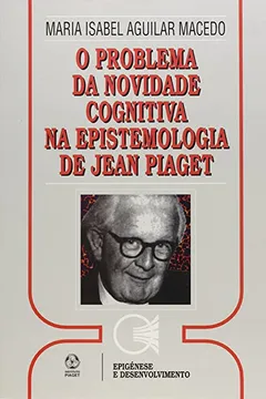 Livro O Problema da Novidade Cognitiva na Epistemologia de Jean Piaget - Resumo, Resenha, PDF, etc.