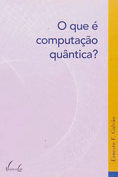 Livro O Que E Computacao Quantica? - Resumo, Resenha, PDF, etc.