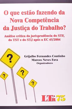 Livro O Que Estão Fazendo Da Nova Competência Da Justiça Do Trabalho? - Resumo, Resenha, PDF, etc.