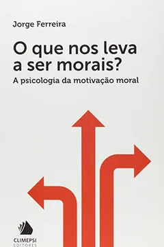 Livro O Que nos Leva a Ser Morais? A Psicologia da Motivação Moral - Resumo, Resenha, PDF, etc.