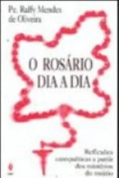 Livro O Rosario Dia A Dia. Reflexões Catequeticas A Partir Dos Misterios Do Rosario - Resumo, Resenha, PDF, etc.