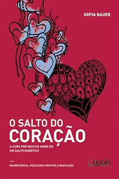 Livro O Salto Do Coração: A Cura Por Meio Do Amor Em Um Salto Quântico - Resumo, Resenha, PDF, etc.