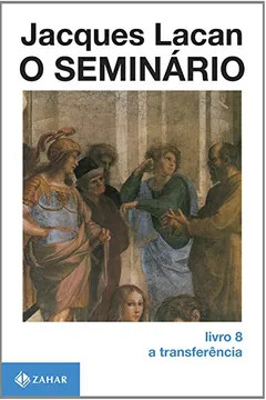 Livro O Seminário. Livro 08. A Transferência. Coleção Campo Freudiano no Brasil - Resumo, Resenha, PDF, etc.