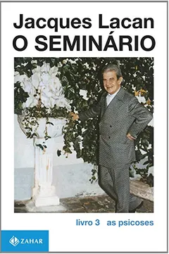 Livro O Seminário. Livro 3. As Psicoses. Coleção Campo Freudiano no Brasil - Resumo, Resenha, PDF, etc.