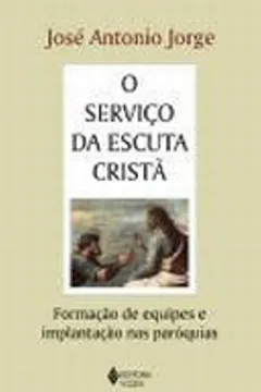 Livro O Serviço da Escuta Crista. Formação de Equipes e Implantação nas Paroquia - Resumo, Resenha, PDF, etc.