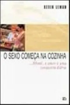 Livro O Sexo Comeca Na Cozinha - Resumo, Resenha, PDF, etc.