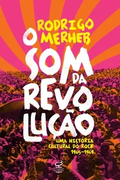 Livro O Som da Revolução. Uma História Cultural do Rock 1965-196 - Resumo, Resenha, PDF, etc.