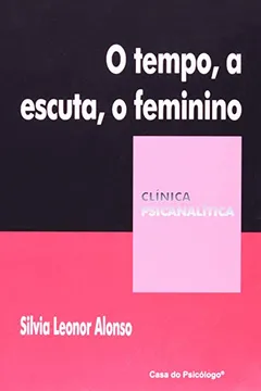 Livro O Tempo, a Escuta, o Feminino - Resumo, Resenha, PDF, etc.