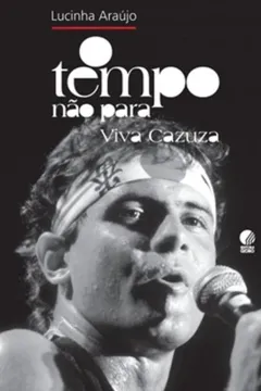 Livro O Tempo Nao Para. Viva Cazuza - Resumo, Resenha, PDF, etc.