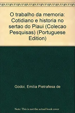 Livro O Trabalho Da Memória. Cotidiano E História No Sertao Do Piaui - Resumo, Resenha, PDF, etc.