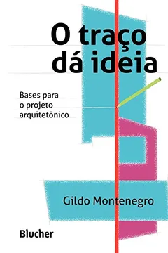 Livro O Traço Dá Ideia: Bases Para O Projeto Arquitetônico - Resumo, Resenha, PDF, etc.