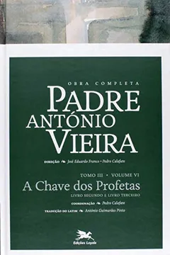 Livro Obra Completa Padre Antonio Vieira - V. 06 - A Chave Dos Profetas - To - Resumo, Resenha, PDF, etc.