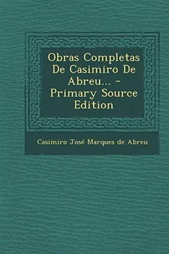 Livro Obras Completas de Casimiro de Abreu... - Primary Source Edition - Resumo, Resenha, PDF, etc.