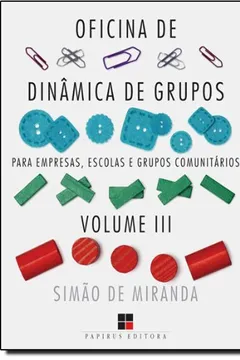 Livro Oficina de Dinâmica de Grupos Para Empresas, Escolas e Grupos Comunitários - Volume 3. Coleção Catálogo Geral - Resumo, Resenha, PDF, etc.
