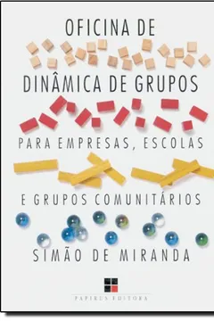 Livro Oficina de Dinâmica de Grupos Para Empresas, Escolas e Grupos Comunitários - Volume I - Resumo, Resenha, PDF, etc.