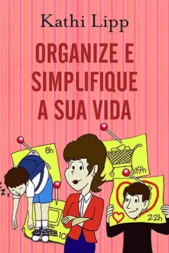 Livro Organize E Simplifique Sua Vida - Resumo, Resenha, PDF, etc.
