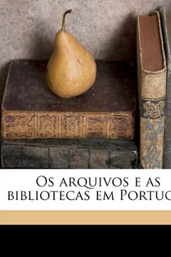 Livro OS Arquivos E as Bibliotecas Em Portugal - Resumo, Resenha, PDF, etc.