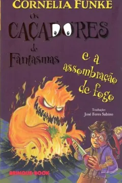 Livro Os Caçadores de Fantasmas e a Assombração de Fogo - Resumo, Resenha, PDF, etc.