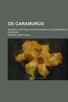 Livro OS Caramurus; Romance Historico Da Descoberta E Independencia Do Brazil - Resumo, Resenha, PDF, etc.