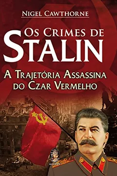 Livro Os Crimes De Stalin. A Trajetoria Assassina Do Czar Vermelho - Resumo, Resenha, PDF, etc.