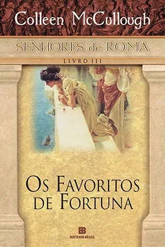 Livro Os Favoritos De Fortuna - Série Senhores De Roma. Volume 3 - Resumo, Resenha, PDF, etc.