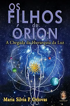 Livro Os Filhos de Orion. A Chegada da Hierarquia da Luz - Resumo, Resenha, PDF, etc.