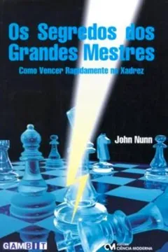 Livro Os Segredos Dos Grandes Mestres. Como Vencer Rapidamente No Xadrez - Resumo, Resenha, PDF, etc.