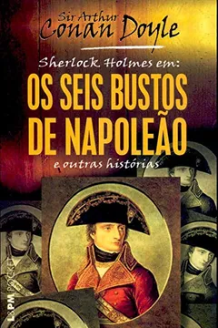 Livro Os Seis Bustos De Napoleão E Outras Histórias - Coleção L&PM Pocket - Resumo, Resenha, PDF, etc.