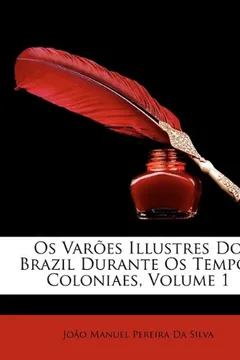 Livro OS Varoes Illustres Do Brazil Durante OS Tempos Coloniaes, Volume 1 - Resumo, Resenha, PDF, etc.