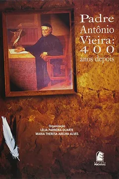 Livro Padre Antonio Vieira - 400 Anos Depois - Resumo, Resenha, PDF, etc.