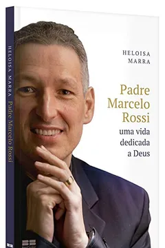 Livro Padre Marcelo Rossi. Uma Vida Dedicada a Deus - Resumo, Resenha, PDF, etc.
