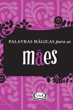 Livro Palavras Mágicas Para as Mães - Resumo, Resenha, PDF, etc.