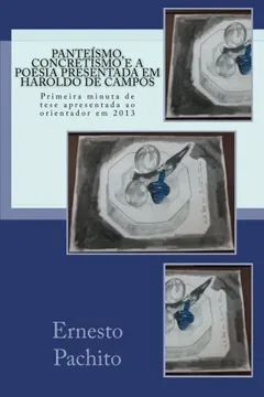Livro Panteismo, Concretismo E a Poesia Presentada Em Haroldo de Campos: Primeira Minuta de Tese Apresentada Ao Orientador Em 2013 - Resumo, Resenha, PDF, etc.