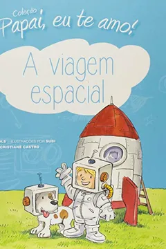 Livro Papai, Eu Te Amo! - A Viagem Espacial - Resumo, Resenha, PDF, etc.