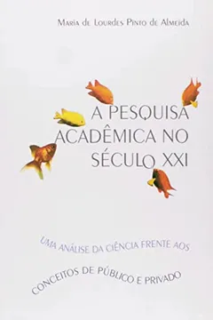 Livro Pesquisa Acadêmica no Século XXI. Uma Análise da Ciência Frente aos Conceitos de Público e Privado - Resumo, Resenha, PDF, etc.