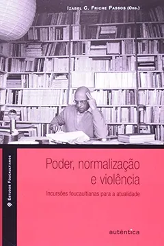 Livro Poder, Normalização e Violência. Inclusões Foucaultianas Para a Atualidade - Resumo, Resenha, PDF, etc.