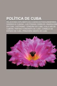 Livro Politica de Cuba: Relaciones Diplomaticas Cubano-Estadounidenses, Disidencia Cubana, Luis Posada Carriles, Anarquismo En Cuba, Castrismo - Resumo, Resenha, PDF, etc.