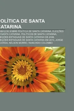 Livro Politica de Santa Catarina: !Esbocos Sobre Politica de Santa Catarina, Eleicoes Em Santa Catarina, Politicos de Santa Catarina - Resumo, Resenha, PDF, etc.