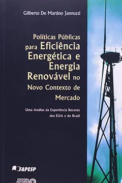 Livro Políticas Públicas Para Eficiência Energética e Energia Renovável no Novo Contexto de Mercado. Uma Análise da Experiência Recente dos EUA e do Brasil - Resumo, Resenha, PDF, etc.