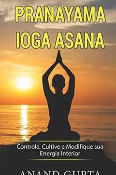 Livro Pranayama Ioga Asana: Controle, Cultive E Modifique Sua Energia Interior - Resumo, Resenha, PDF, etc.