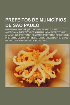 Livro Prefeitos de Municipios de Sao Paulo: Prefeitos Taruma (Sao Paulo), Prefeitos de Americana, Prefeitos de Araraquara, Prefeitos de Aracatuba - Resumo, Resenha, PDF, etc.