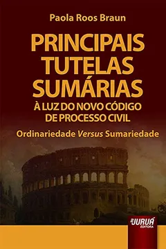 Livro Principais Tutelas Sumárias à Luz do Novo Código de Processo Civil. Ordinariedade Versus Sumariedade - Resumo, Resenha, PDF, etc.