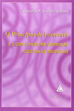 Livro Princípio da Isonomia e o Conflito Entre Sentenças Coletivas e Individuais - Resumo, Resenha, PDF, etc.