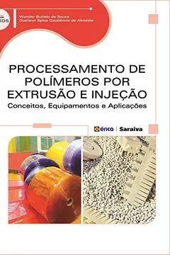 Livro Processamento de Polímeros por Extrusão e Injeção. Conceitos, Equipamentos e Aplicações - Resumo, Resenha, PDF, etc.