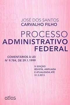 Livro Processo Administrativo Federal. Comentários à Lei 9.784, de 29.1.1999 - Resumo, Resenha, PDF, etc.