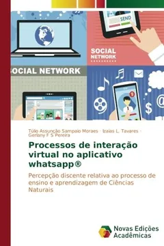 Livro Processos de interação virtual no aplicativo whatsapp®: Percepção discente relativa ao processo de ensino e aprendizagem de Ciências Naturais - Resumo, Resenha, PDF, etc.