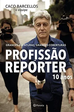 Livro Profissão Repórter 10 Anos. Grandes Aventuras, Grandes Coberturas - Resumo, Resenha, PDF, etc.