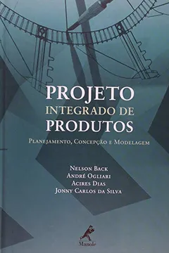 Livro Projeto Integrado de Produtos. Planejamento, Concepção e Modelagem - Resumo, Resenha, PDF, etc.
