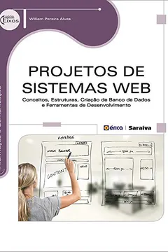 Livro Projetos de Sistemas Web. Conceitos, Estruturas, Criação de Banco de Dados e Ferramentas de Desenvolvimento - Resumo, Resenha, PDF, etc.